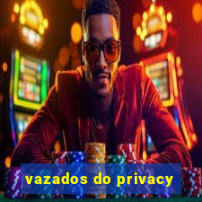 vazados do privacy